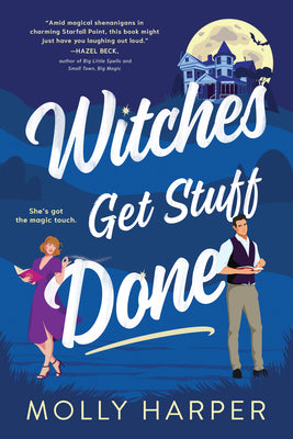 Witches Get Stuff Done (Starfall Point #1) - by: Molly Harper