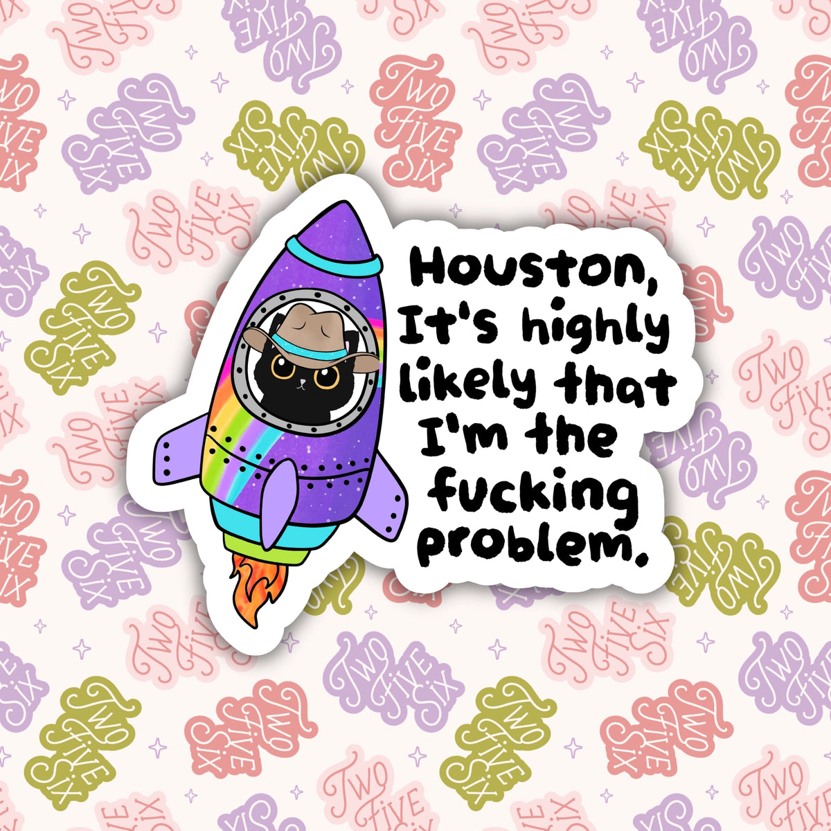 Houston I Am the Fucking Problem Sticker