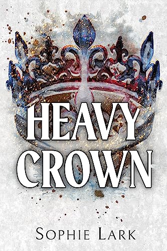 Heavy Crown (Brutal Birthright #6) - by: Sophie Lark