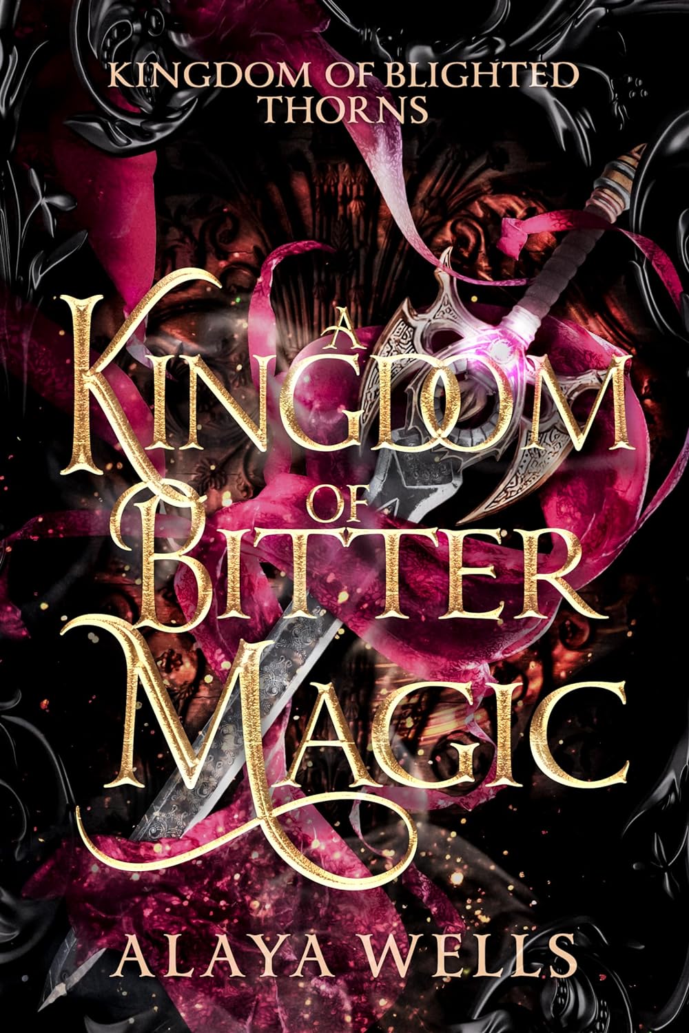 A Kingdom of Bitter Magic (Kingdom of Blighted Thorns #1) - by: Alaya Wells