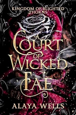 A Court of Wicked Fae (Kingdom of Blighted Thorns #2) - by: Alaya Wells