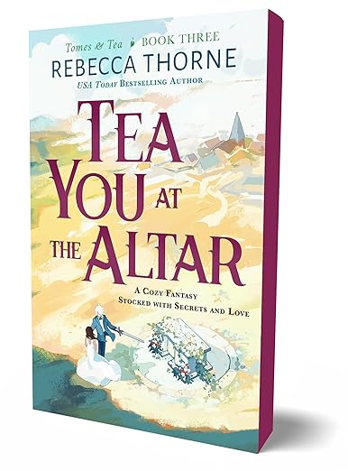 Tea You at the Altar (Tomes & Tea #3) - by: Rebecca Thorne