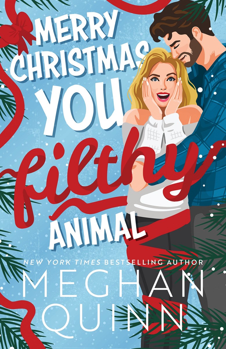 Merry Christmas, You Filthy Animal - by: Meghan Quinn