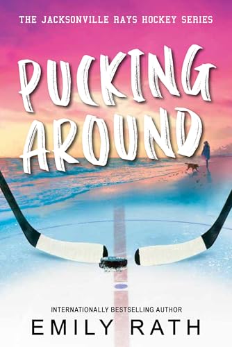 Pucking Around (Jacksonville Rays #1) - by: Emily Rath