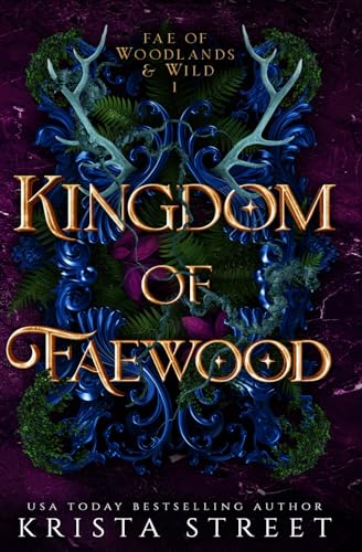 Kingdom of Faewood (Fae of Woodlands & Wild #1) - by: Krista Street