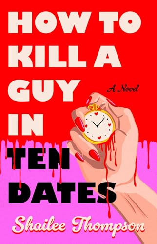 How to Kill a Guy in Ten Dates - by: Shailee Thompson