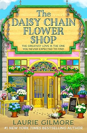The Daisy Chain Flower Shop (Dream Harbor #6) - by: Laurie Gilmore
