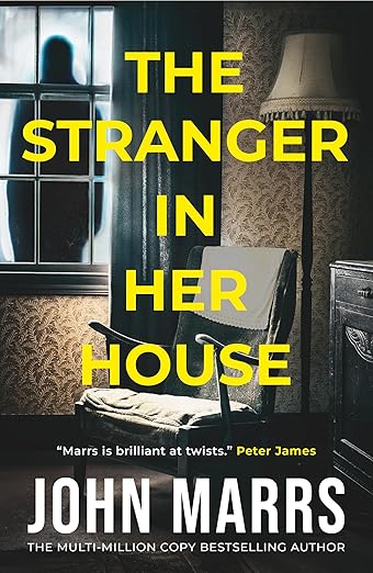 The Stranger in Her House - by: John Marrs