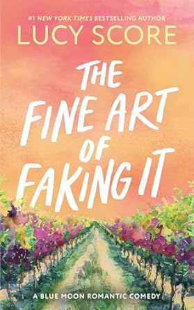 The Fine Art of Faking It (Blue Moon #6) - by: Lucy Score