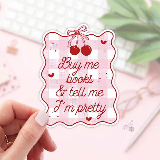 Buy Me Books and Tell Me I'm Pretty Sticker