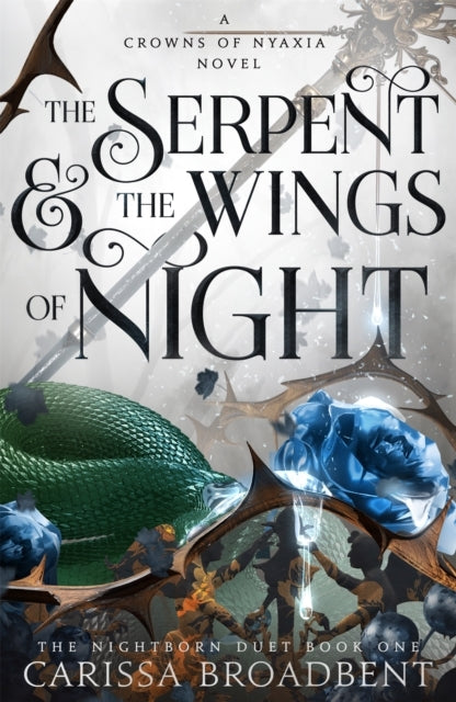 The Serpent and the Wings of Night (Crowns of Nyaxia #1) - by: Carissa Broadbent