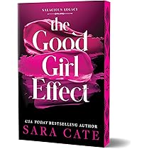 The Good Girl Effect (Salacious Legacy #1) DELUXE - by: Sara Cate