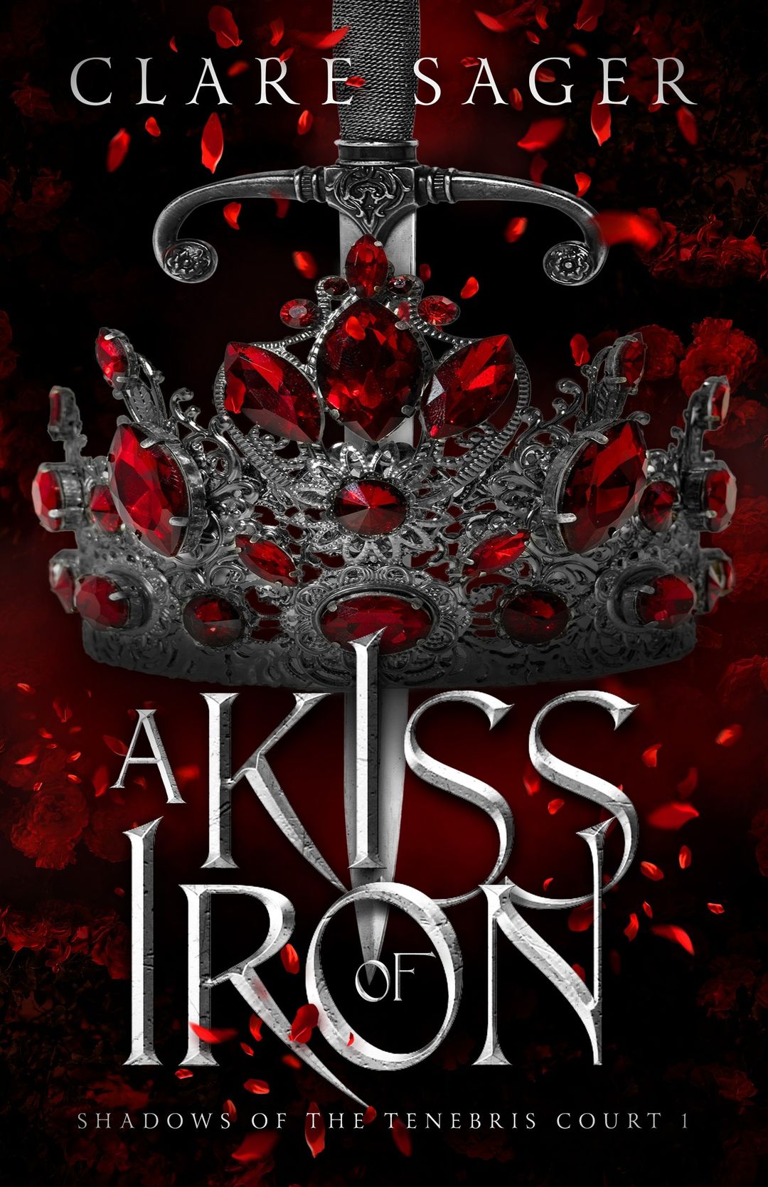 A Kiss of Iron (Shadows of the Tenebris Court #1) - by: Clare Sager