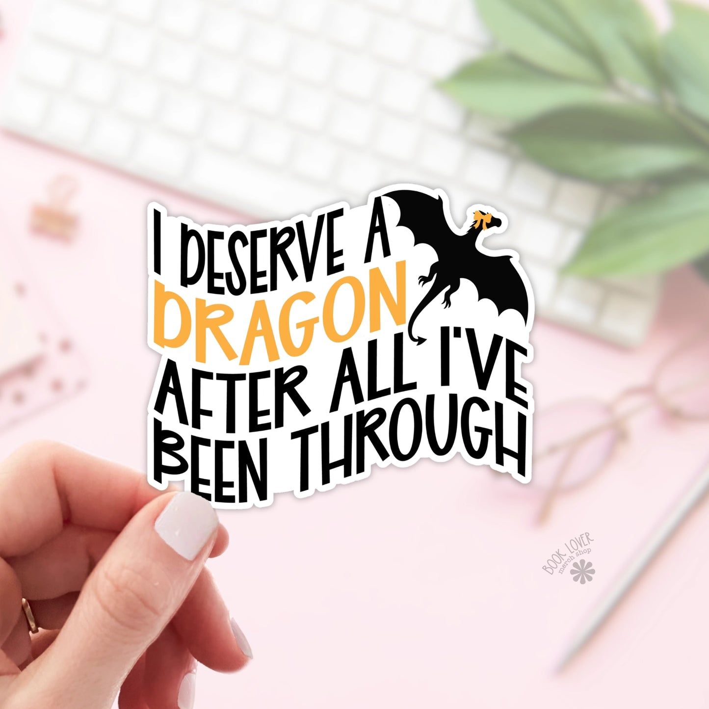 I Deserve A Dragon After All Ive Been Through Stickers