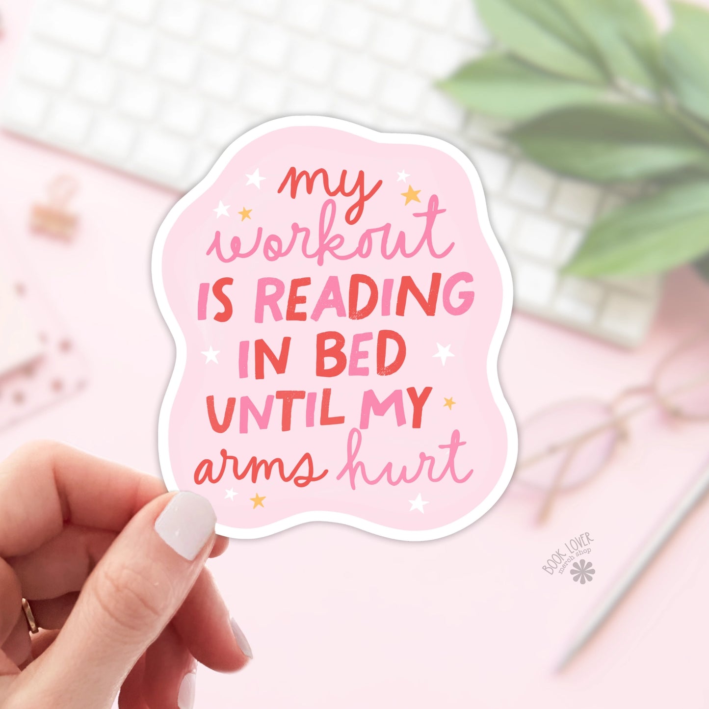 My Workout Is Reading in Bed Until My Arms Hurt Sticker