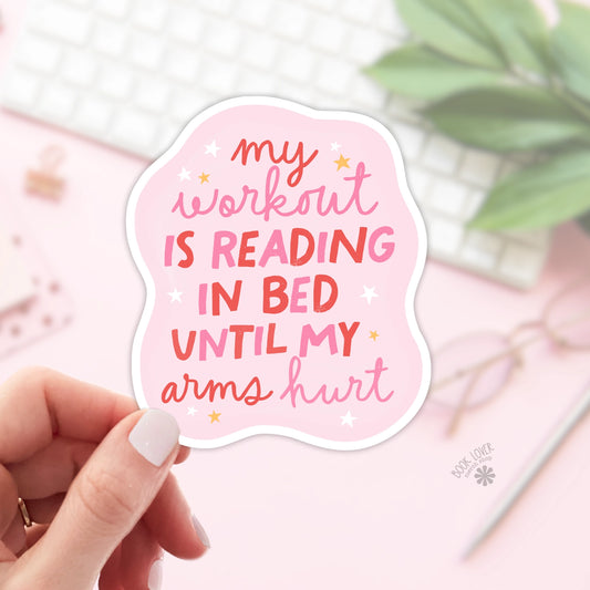 My Workout Is Reading in Bed Until My Arms Hurt Sticker