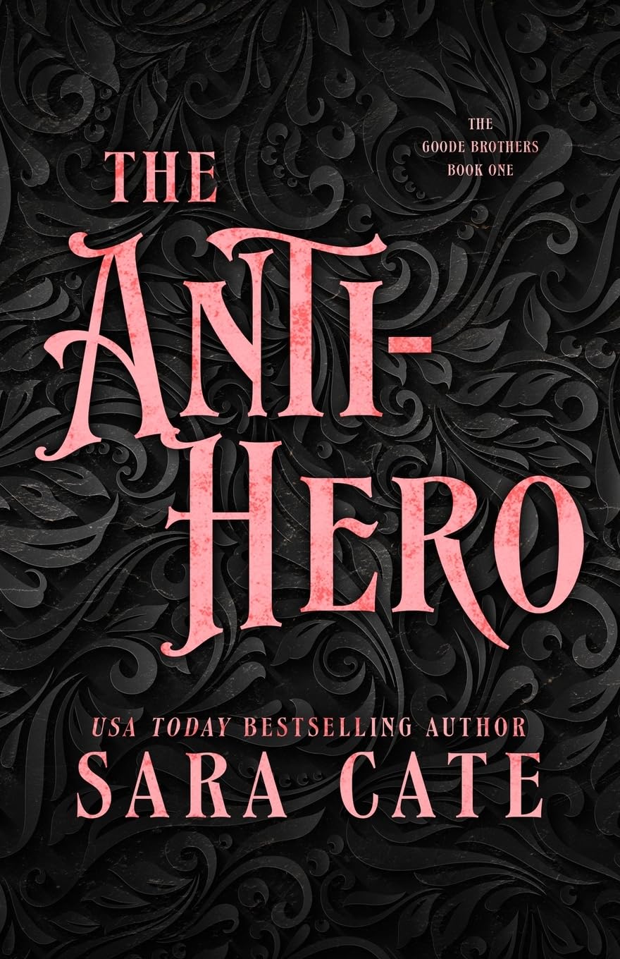 The Anti-hero (The Goode Brothers #1) - by: Sara Cate
