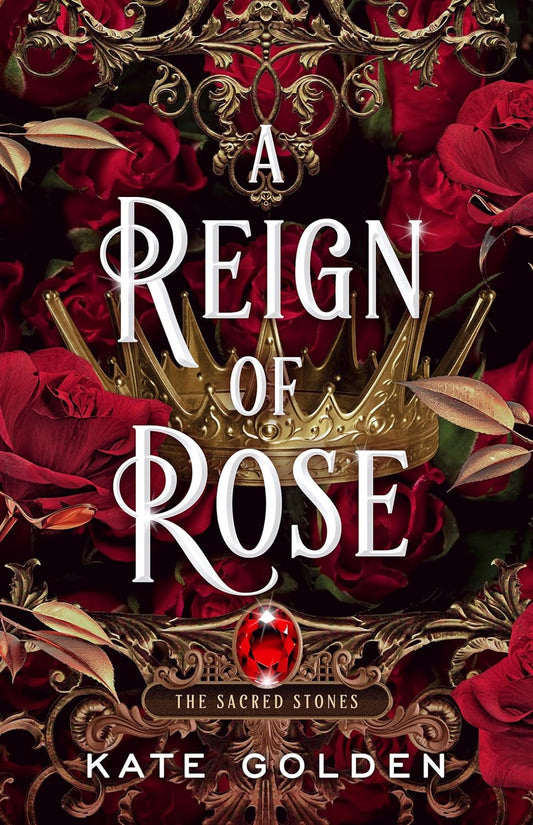 A Reign of Rose (The Sacred Stones Trilogy #3) - by: Kate Golden