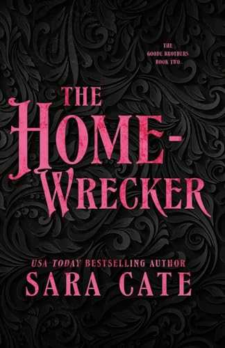 The Home-wrecker (The Goode Brothers #2) - by: Sara Cate