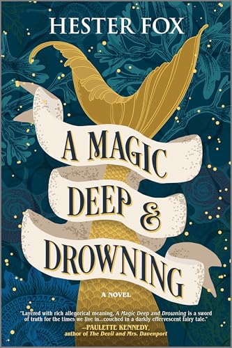 A Magic Deep and Drowning -  by: Hester Fox