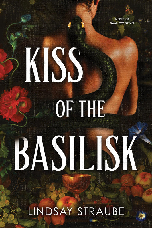 Kiss of the Basilisk (Split or Swallow #1) - by: Lindsay Straube