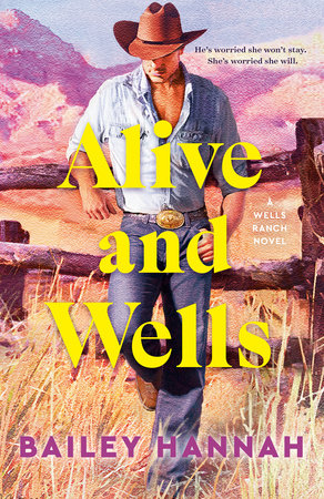 Alive and Wells (Wells Ranch #1) - by: Bailey Hannah