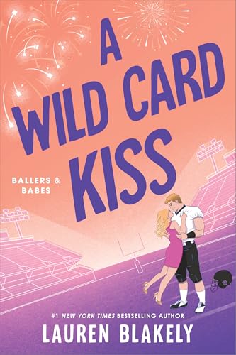A Wild Card Kiss (Ballers and Babes #3) - by: Lauren Blakely