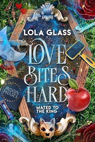 Love Bites Hard (Mated to the King #2) - by: Lola Glass