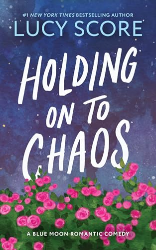Holding on to Chaos (Blue Moon #5) - by: Lucy Score