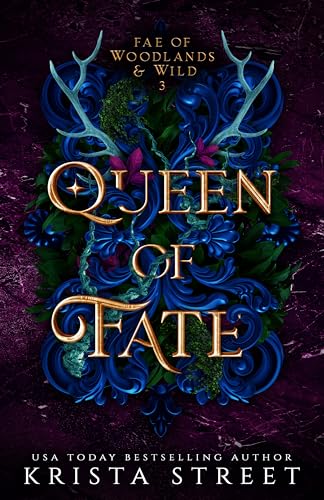 Queen of Fate (Fae of Woodlands & Wild #3) - by: Krista Street
