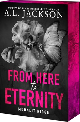 From Here to Eternity (Moonlit Ridge #1) - by: A.L. Jackson
