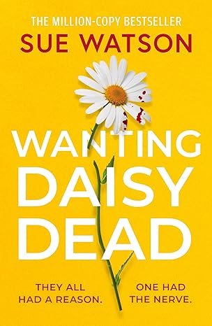 Wanting Daisy Dead - by: Sue Watson