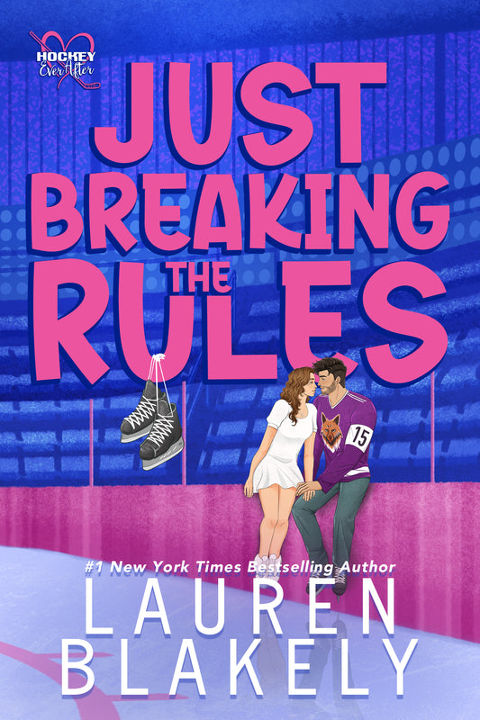 Just Breaking The Rules (Hockey Ever After #1) - by: Lauren Blakely