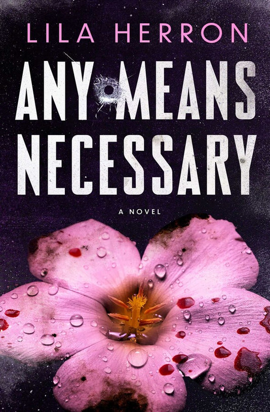 Any Means Necessary - by: Lila Herron