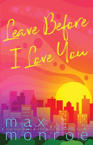 Leave Before I Love You (Midnight #2) - by: Max Monroe