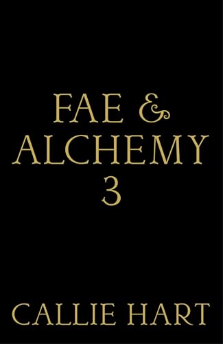 Untitled (Fae & Alchemy #3) - by: Callie Hart