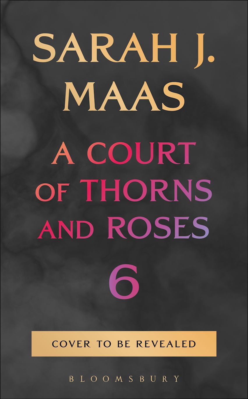 Untitled 6 (Court of Thorns and Roses #6) - by: Sarah J. Maas