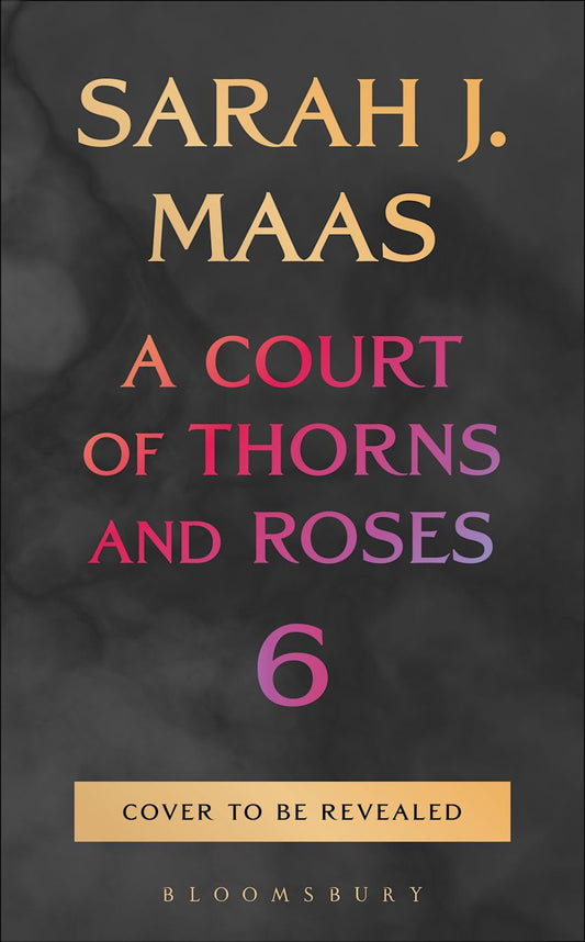 Untitled 6 (Court of Thorns and Roses #6) - by: Sarah J. Maas
