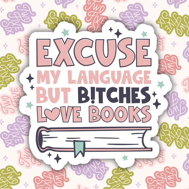 Excuse My Language But Bitches Love Books Sticker