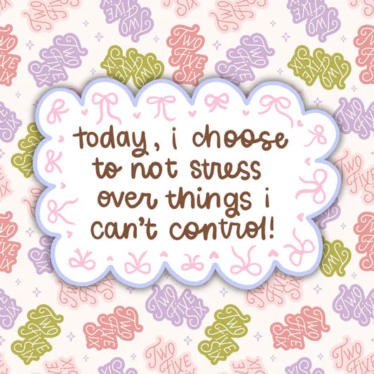 Today, I Choose To Not Stress Sticker