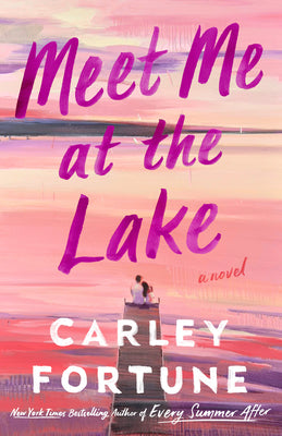 Meet Me at the Lake - by: Carley Fortune