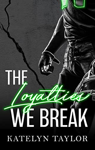 The Loyalties We Break (The Alphaletes #1) - by: Katelyn Taylor