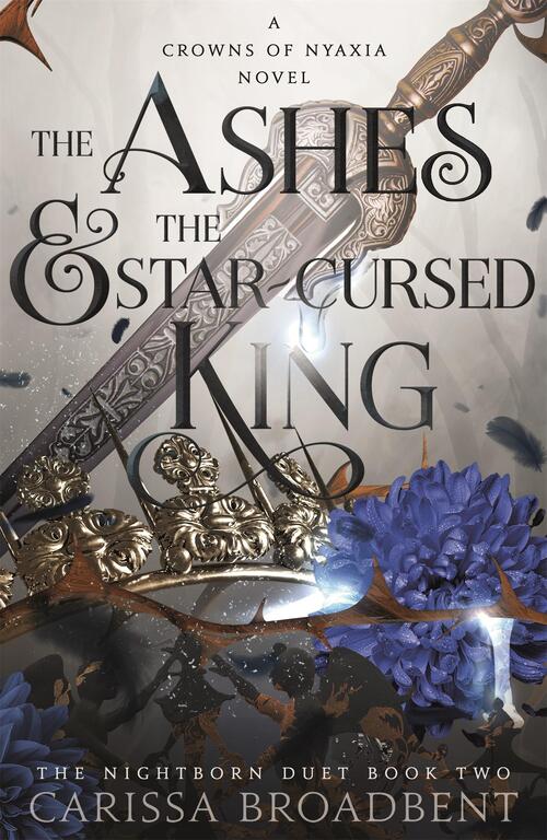 The Ashes & the Star-Cursed King (Crowns of Nyaxia #2) - by: Carissa Broadbent