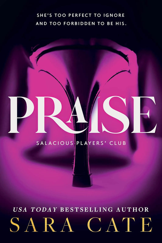 Praise (Salacious Players' Club #1) - by: Sara Cate