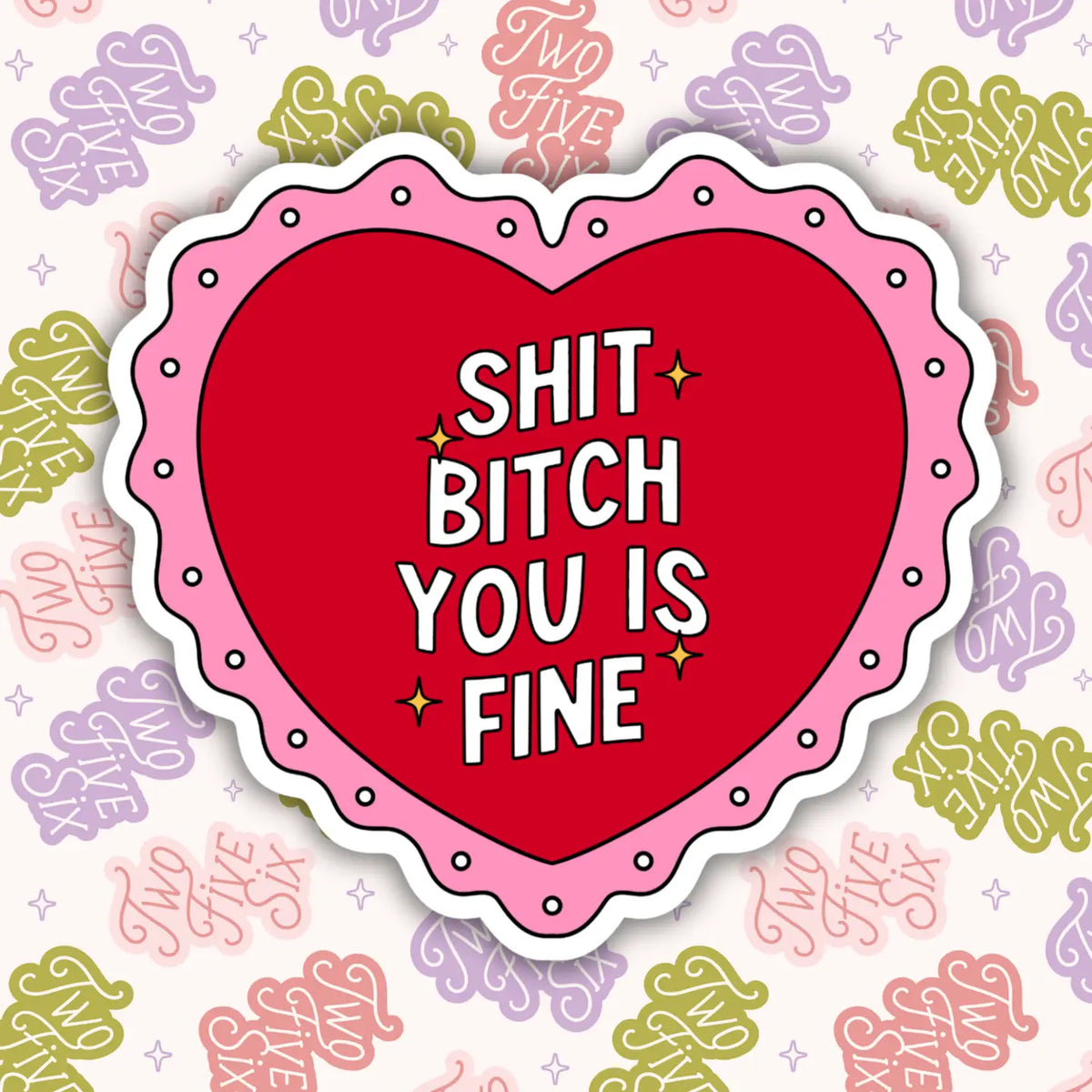 Shit Bitch You Is Fine Sticker