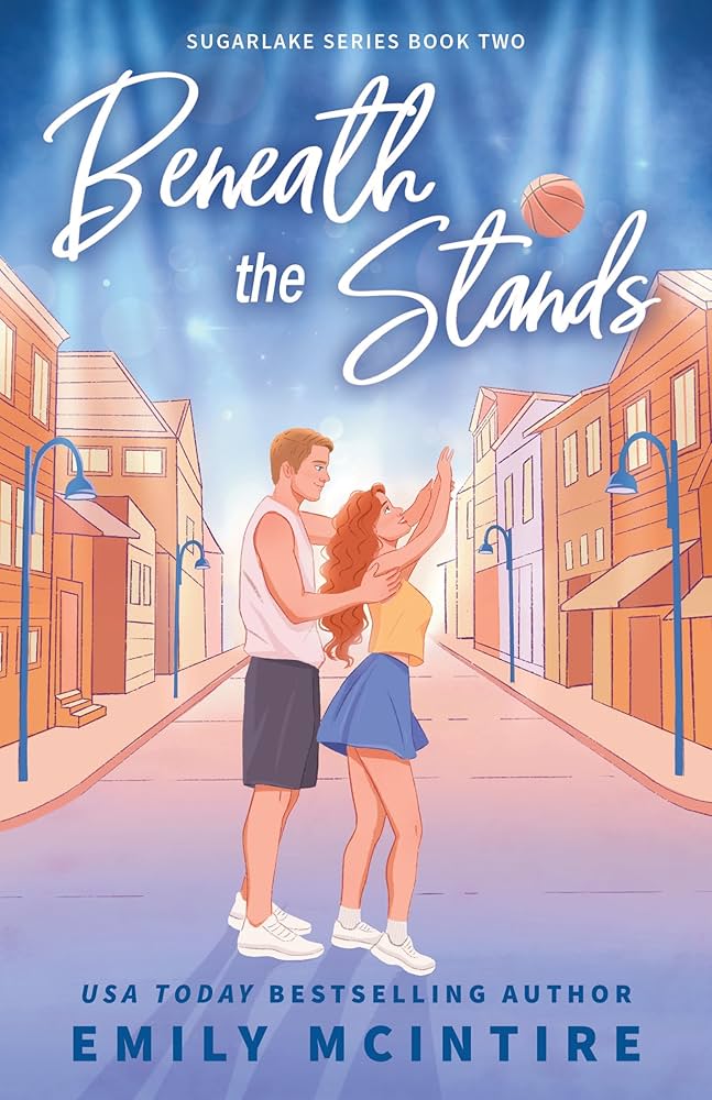 Beneath the Stands (Sugarlake #2) - by: Emily McIntire