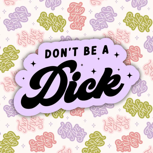Don't Be A Dick Sticker