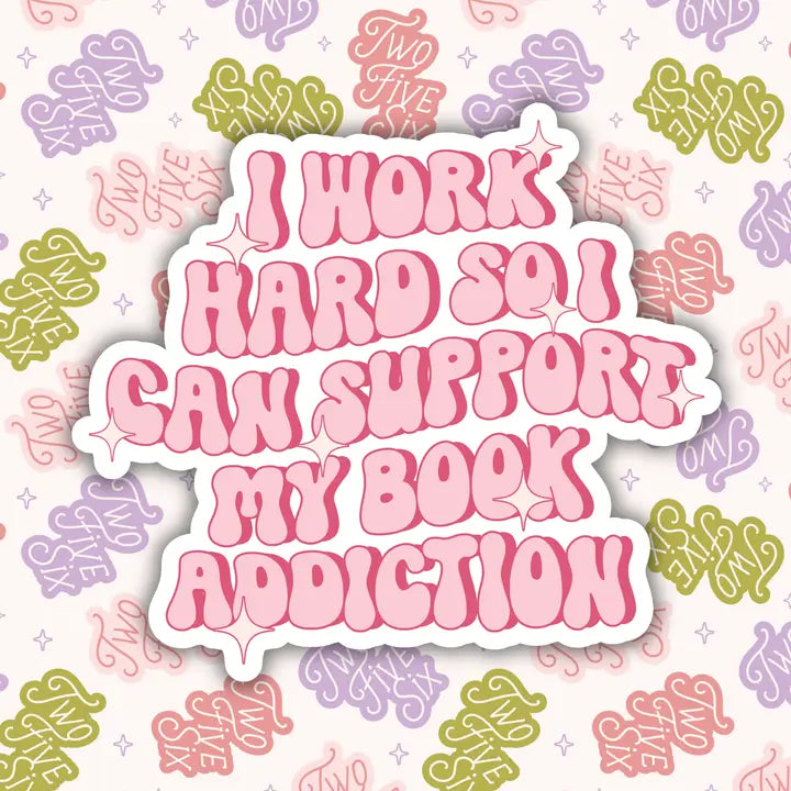 I Work Hard So I Can Support My Book Addiction Sticker
