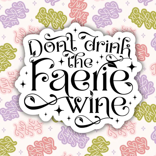 Don't Drink the Faerie Wine Sticker