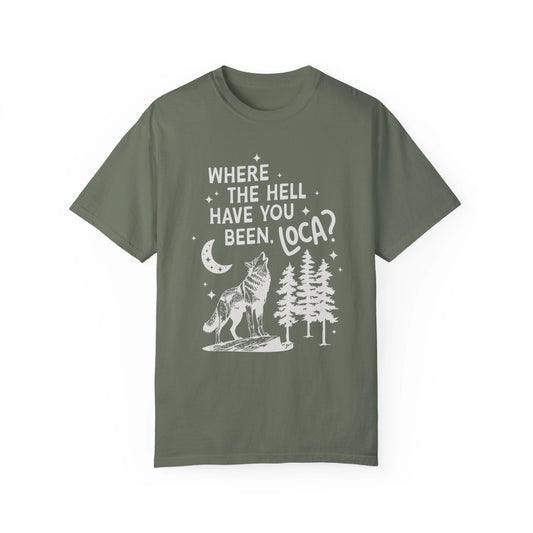 Where the Hell Have You Been Loca - T-Shirt